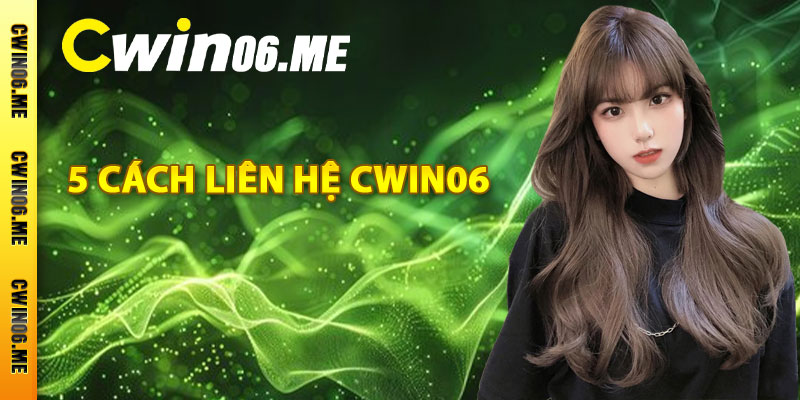 5 phương thức liên hệ Cwin06