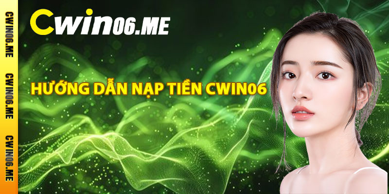 Hướng dẫn nạp tiền Cwin06